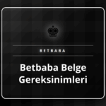 Betbaba belge gereksinimleri için gerekli evrakların bir listesi