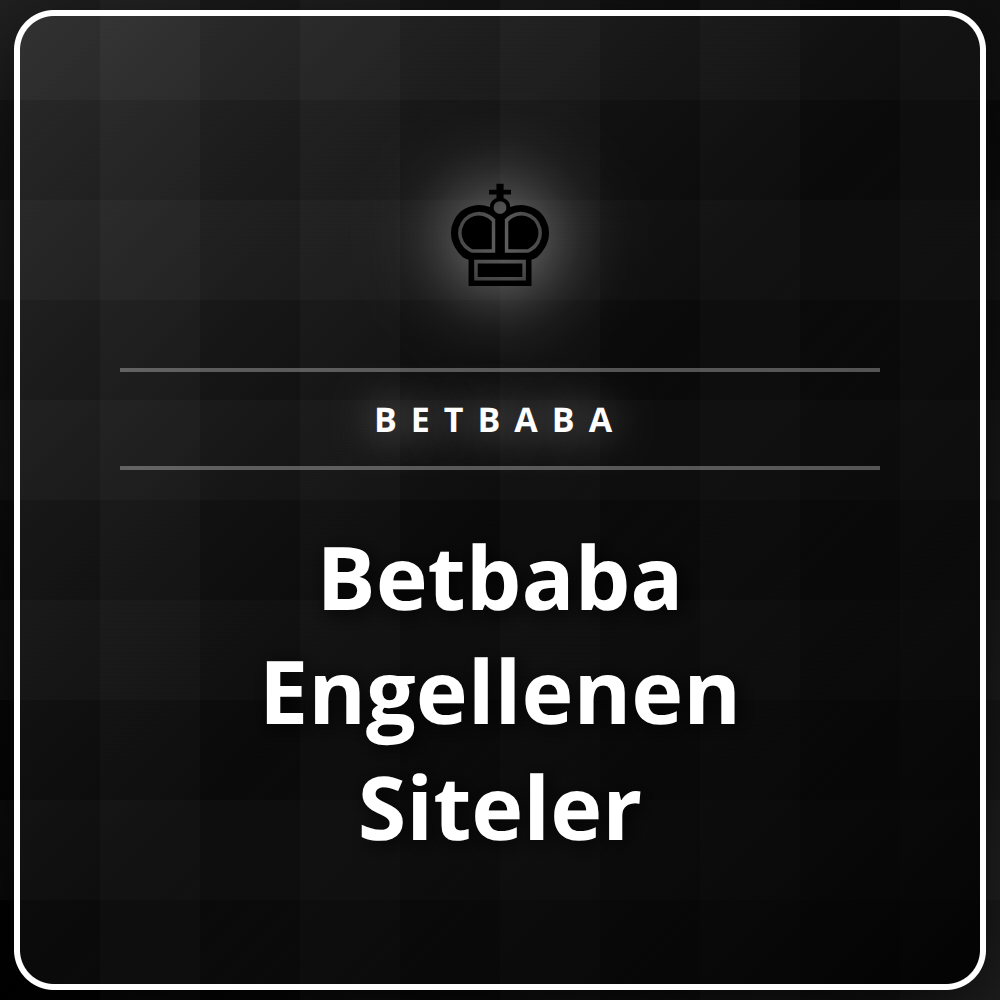 Betbaba engellenen siteler için güncel erişim linki