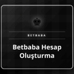 Betbaba hesap oluşturma adımlarını gösteren ekran formu