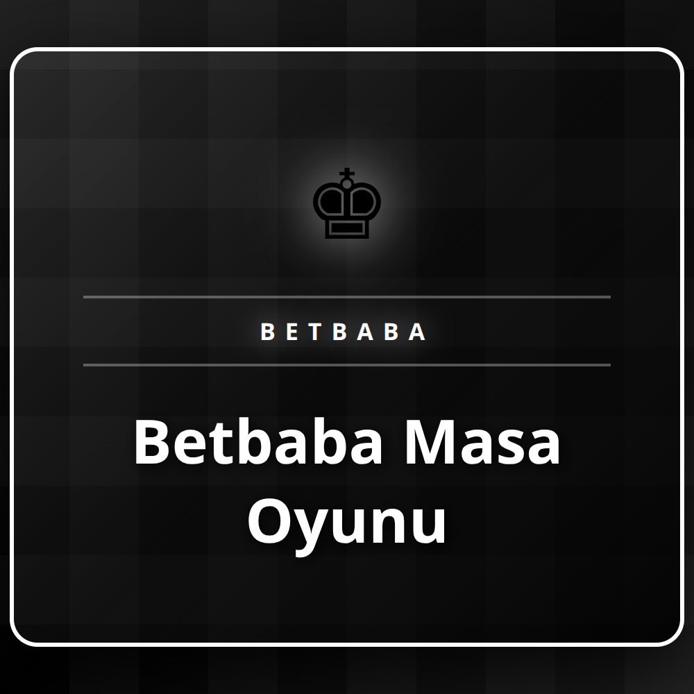 Betbaba masa oyunu seçenekleri ve oyun masası genel görünümü