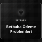Betbaba ödeme problemleri ve güvenilir çözüm yöntemleri rehberi.