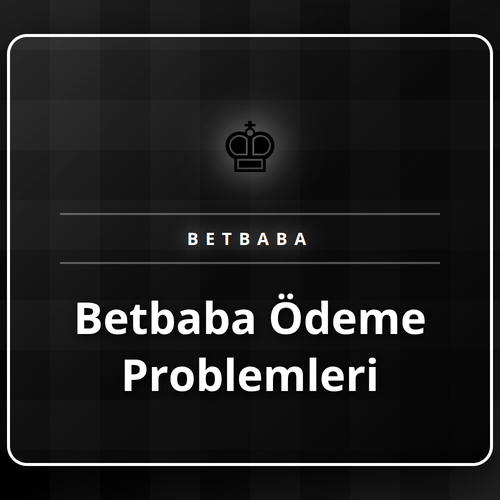 Betbaba ödeme problemleri ve güvenilir çözüm yöntemleri rehberi.
