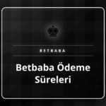 Betbaba ödeme süreleri ve finansal işlem seçenekleri ekranı.