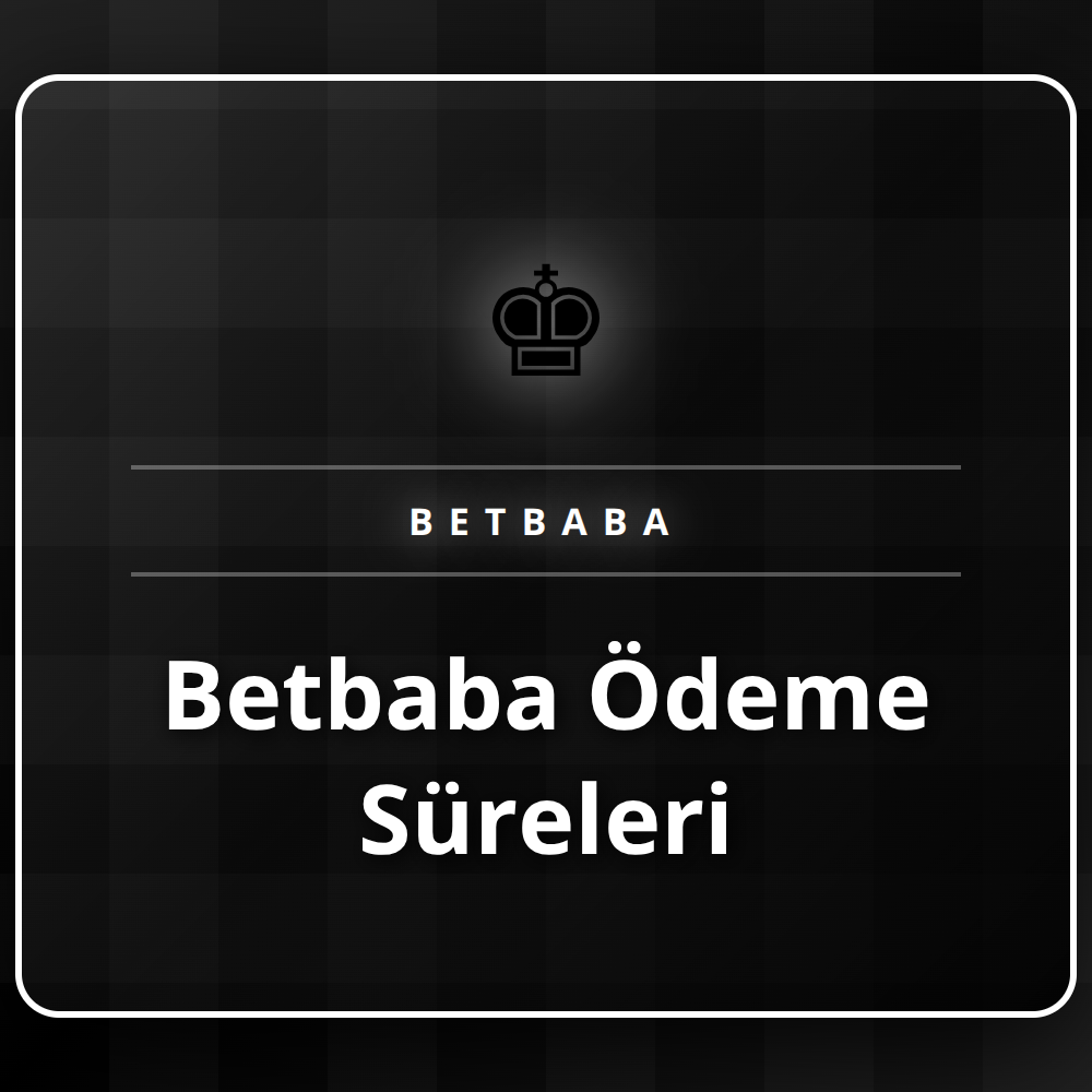 Betbaba ödeme süreleri ve finansal işlem seçenekleri ekranı.