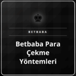 Betbaba platformunda kullanılan para çekme yöntemleri rehberi.