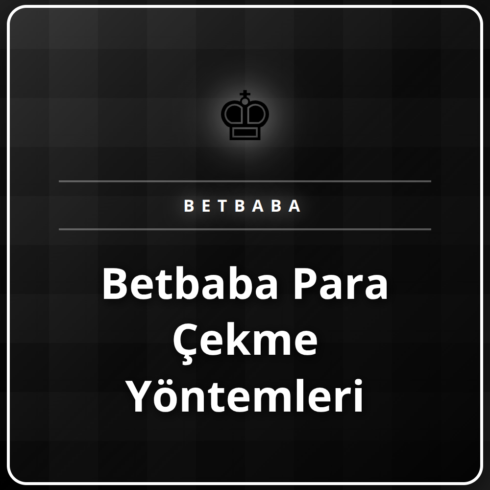 Betbaba platformunda kullanılan para çekme yöntemleri rehberi.