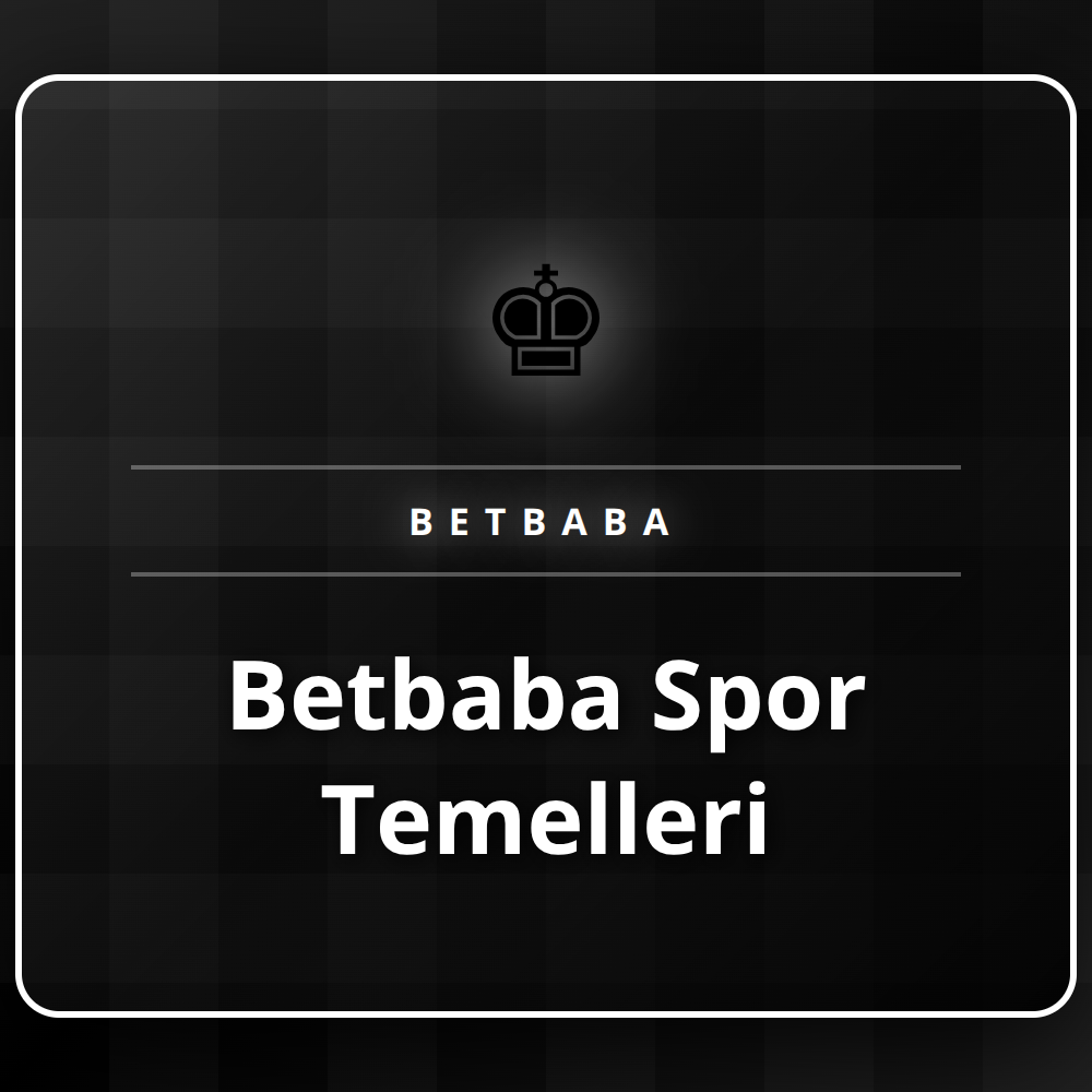 Betbaba spor temelleri rehberi ve bahis stratejileri görseli